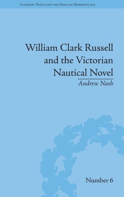 William Clark Russell and the Victorian Nautical Novel : Gender, Genre and the Marketplace