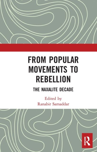 From Popular Movements to Rebellion : The Naxalite Decade