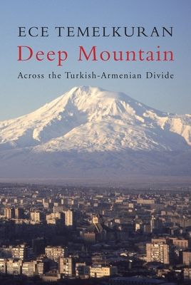 Deep mountain : across the Turkish-Armenian divide