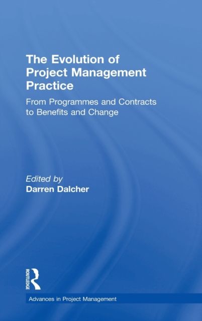 The Evolution of Project Management Practice : From Programmes and Contracts to Benefits and Change