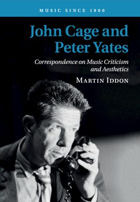 John Cage and Peter Yates : Correspondence on Music Criticism and Aesthetics