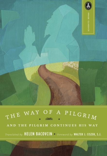 The Way of a Pilgrim : And the Pilgrim Continues His Way