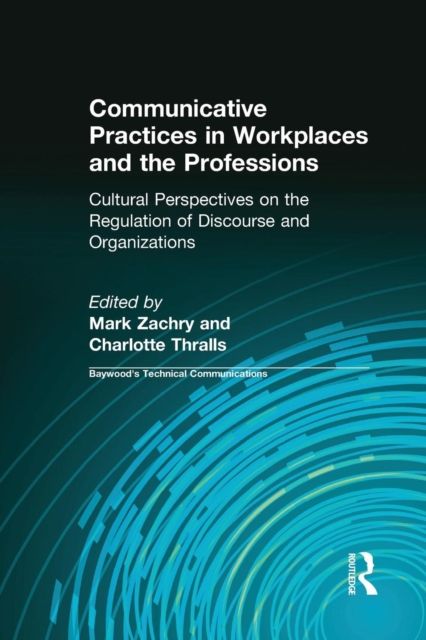 Communicative Practices in Workplaces and the Professions : Cultural Perspectives on the Regulation of Discourse and Organizations