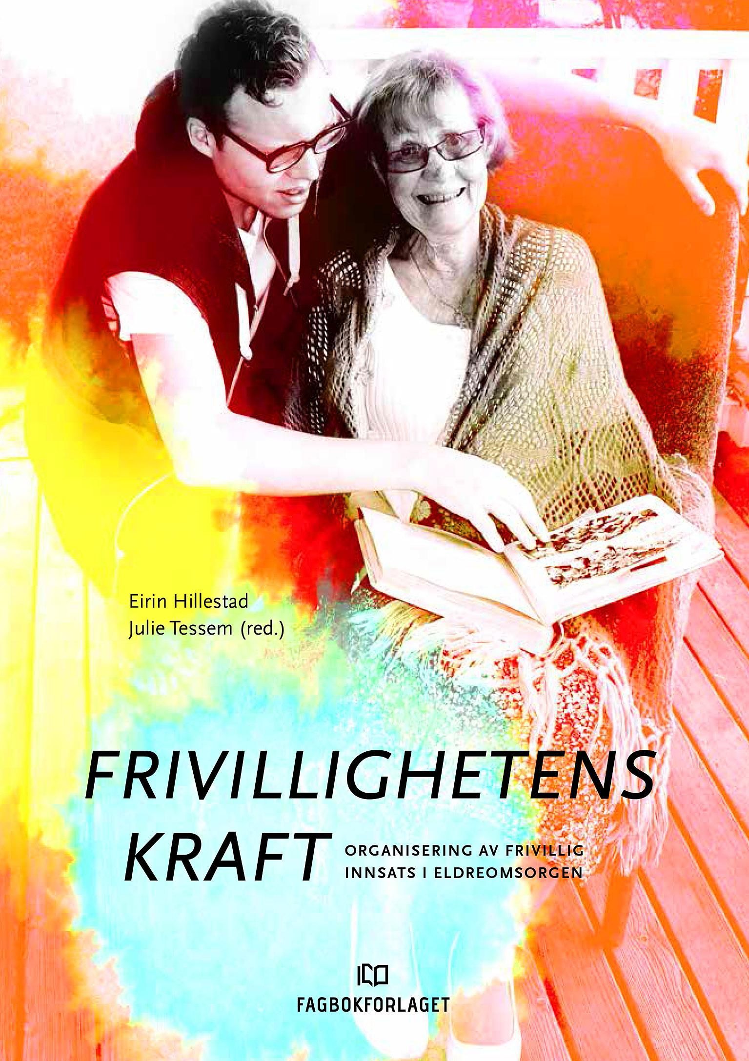 Frivillighetens kraft : organisering av frivillig innsats i eldreomsorgen