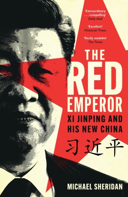 The Red Emperor : Xi Jinping and His New China