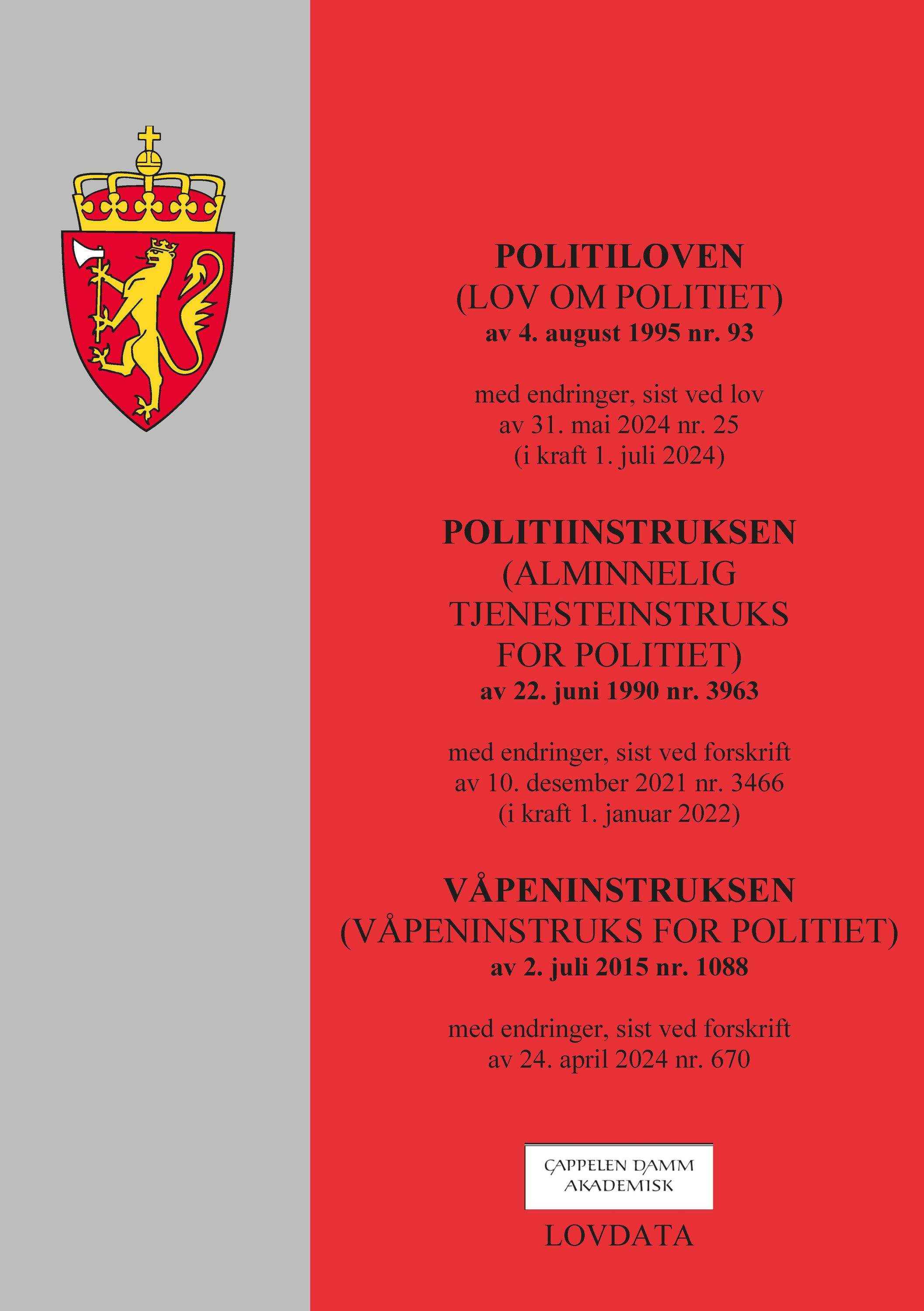 Politiloven ; Politiinstruksen : (alminnelig tjenesteinstruks for politiet) av 22. juni 1990 nr. 3963 : med endringer, sist ved forskrift av 10. desember 2021 nr. 3466 (i kraft 1. januar 2022) ; Våpeninstruksen : (våpeninstruks for politiet) av 2. juli 2015 nr. 1088 : med endringer, sist ved forskrift av 24. april 2024 nr. 670 : (lov om politiet) av 4. august 1995 nr. 93 : med endringer, sist ved lov av 31. mai 2024 nr. 25 (i kraft 1. juli 2024) :  : 