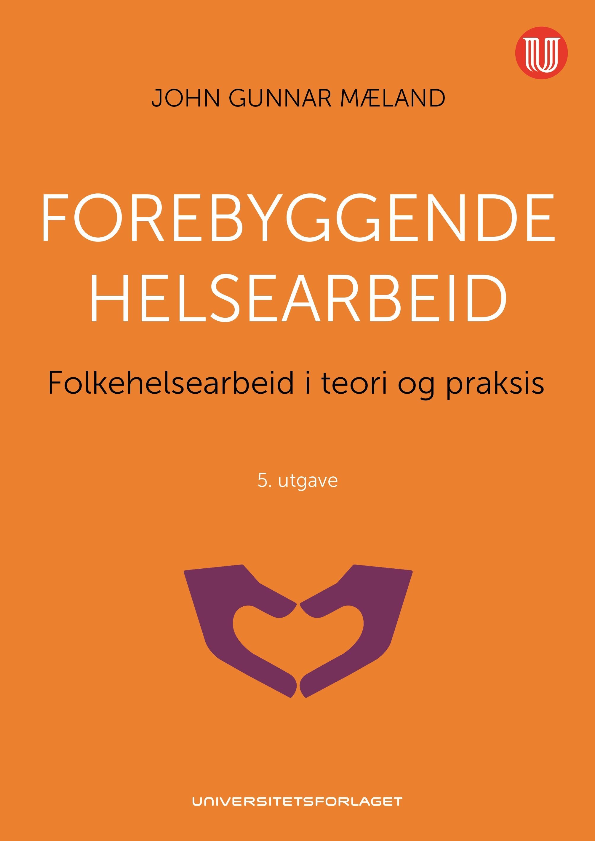 Forebyggende helsearbeid : folkehelsearbeid i teori og praksis
