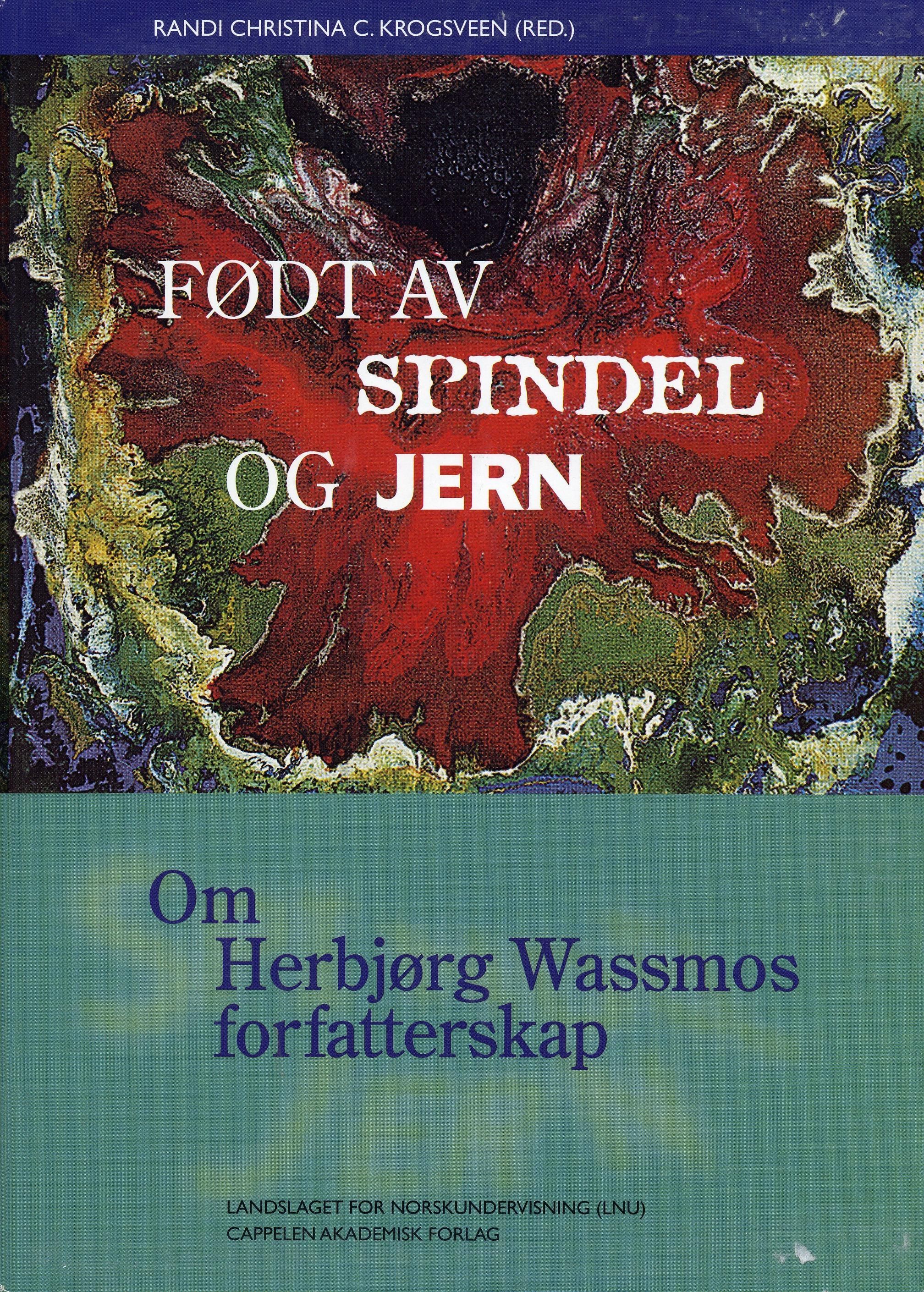Født av spindel og jern : om Herbjørg Wassmos forfatterskap