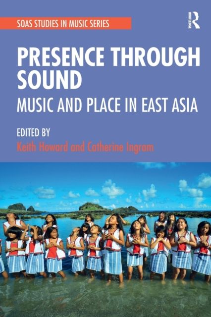Presence Through Sound : Music and Place in East Asia