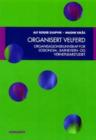 Organisert velferd : organisasjonskunnskap for sosionom-, barnevern- og vernepleiarstudiet