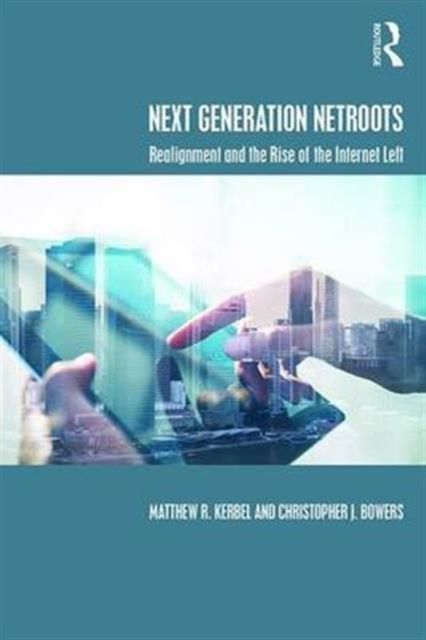 Next Generation Netroots : Realignment and the Rise of the Internet Left
