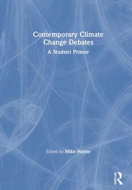 Contemporary Climate Change Debates : A Student Primer