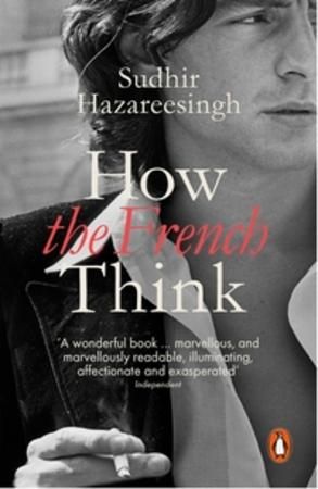 How the French think : an affectionate portrait of an intellectual people