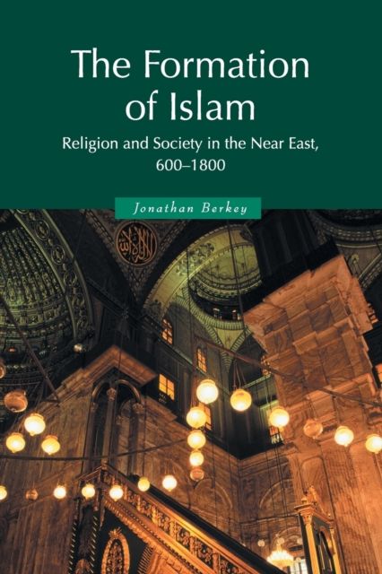 The Formation of Islam : Religion and Society in the Near East, 600–1800