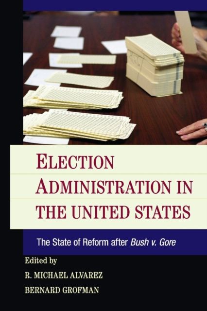 Election Administration in the United States : The State of Reform after Bush v. Gore