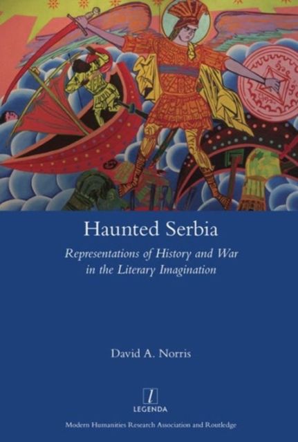 Haunted Serbia : Representations of History and War in the Literary Imagination