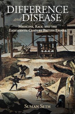 Difference and Disease : Medicine, Race, and the Eighteenth-Century British Empire