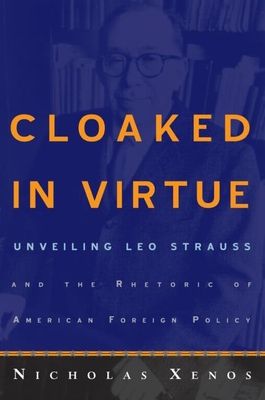 Cloaked in Virtue : Unveiling Leo Strauss and the Rhetoric of American Foreign Policy
