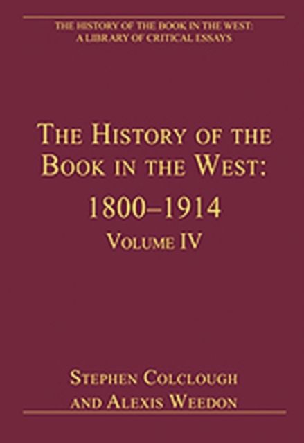 The History of the Book in the West: 1800?1914 : Volume IV