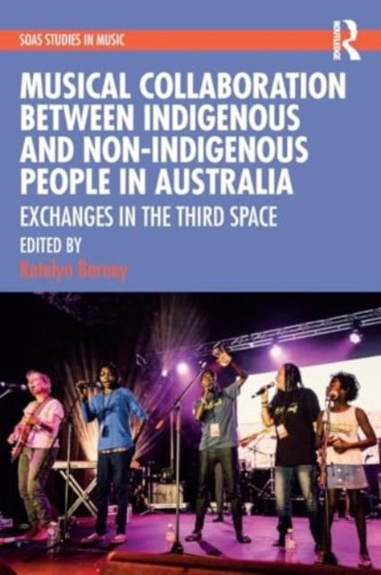 Musical Collaboration Between Indigenous and Non-Indigenous People in Australia : Exchanges in The Third Space