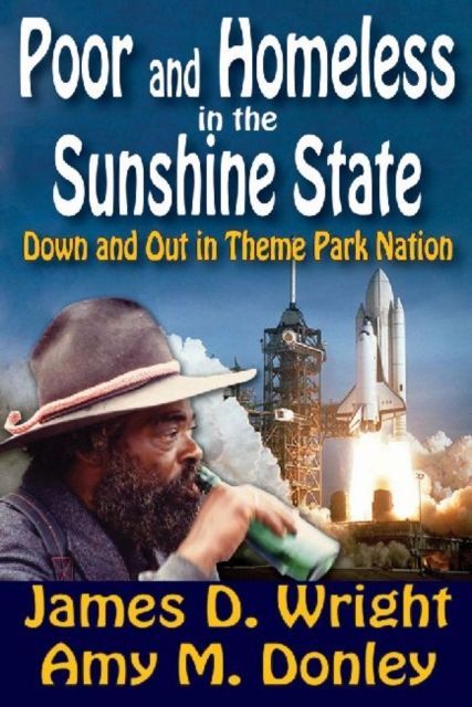 Poor and Homeless in the Sunshine State : Down and Out in Theme Park Nation