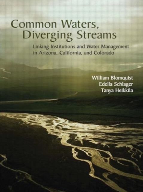 Common Waters, Diverging Streams : Linking Institutions and Water Management in Arizona, California, and Colorado