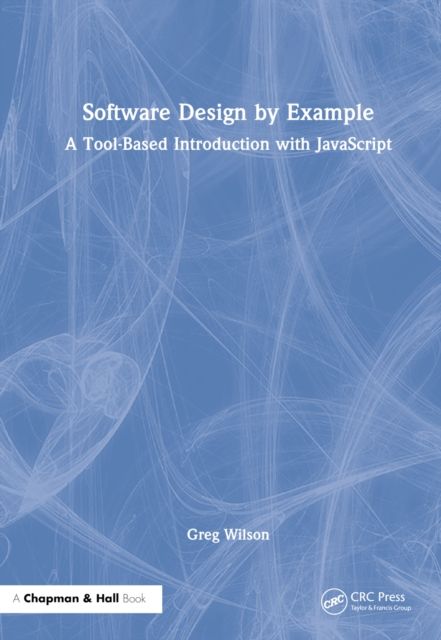 Software Design by Example : A Tool-Based Introduction with JavaScript