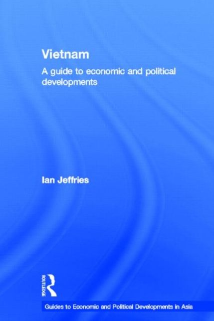 Vietnam : A Guide to Economic and Political Developments