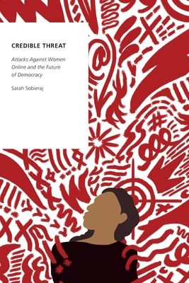 Credible Threat : Attacks Against Women Online and the Future of Democracy