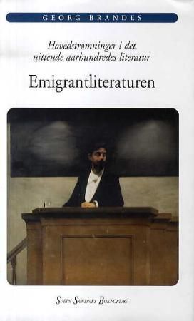 Emigrantliteraturen : hovedstrømninger i det nittende aarhundredes literatur 1 : forelæsninger holdt ved Kjøbenhavns universitet efteraarshalvaaret 1871