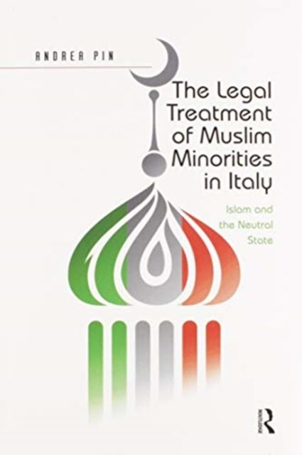 The Legal Treatment of Muslim Minorities in Italy : Islam and the Neutral State