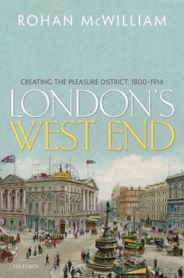 London's West End : Creating the Pleasure District, 1800-1914