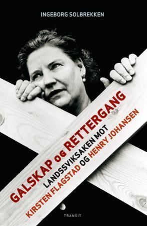 Galskap og rettergang : landssviksaken mot Kirsten Flagstad og Henry Johansen