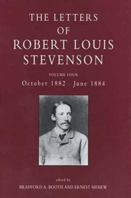 The Letters of Robert Louis Stevenson : Volume Four, October 1882-June 1884
