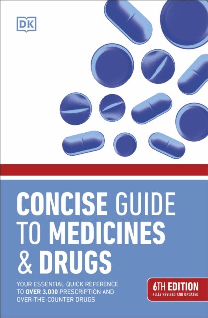 Concise Guide to Medicines and Drugs : 6th Edition