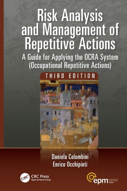 Risk Analysis and Management of Repetitive Actions : A Guide for Applying the OCRA System (Occupational Repetitive Actions), Third Edition