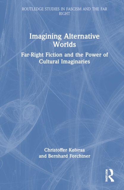 Imagining Alternative Worlds : Far-Right Fiction and the Power of Cultural Imaginaries