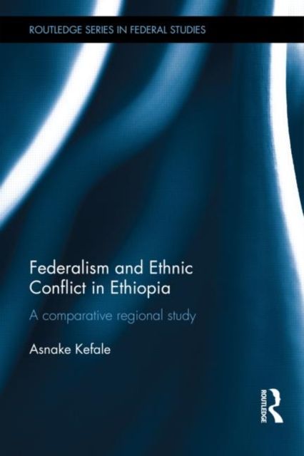 Federalism and Ethnic Conflict in Ethiopia : A Comparative Regional Study