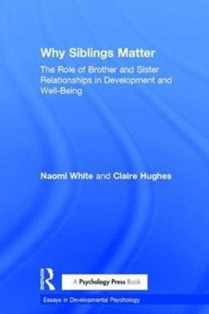 Why Siblings Matter : The Role of Brother and Sister Relationships in Development and Well-Being