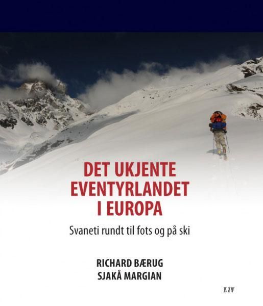 Det ukjente eventyrlandet i Europa : Svaneti rundt til fots og på ski