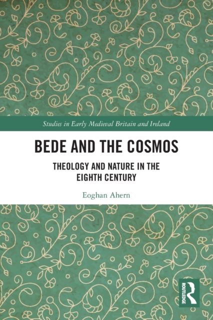 Bede and the Cosmos : Theology and Nature in the Eighth Century