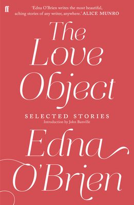 The Love Object : Selected Stories of Edna O'Brien