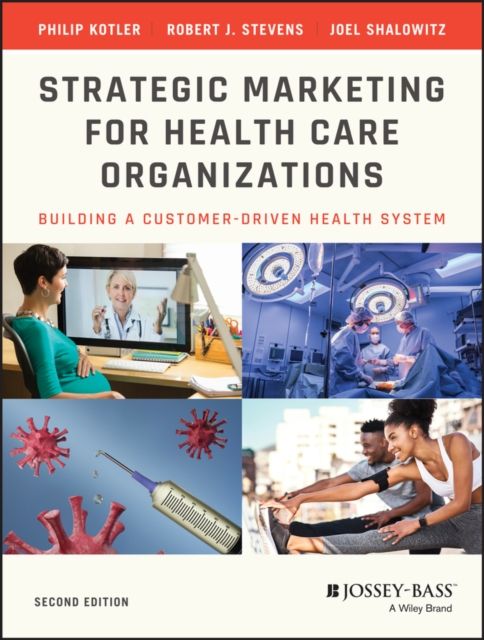 Strategic Marketing For Health Care Organizations : Building A Customer-Driven Health System