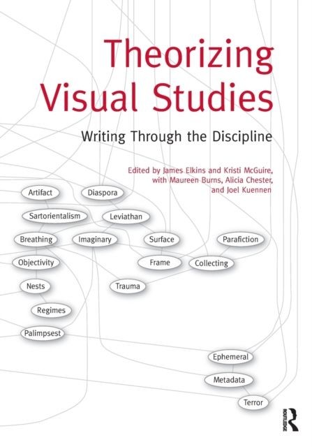Theorizing Visual Studies : Writing Through the Discipline