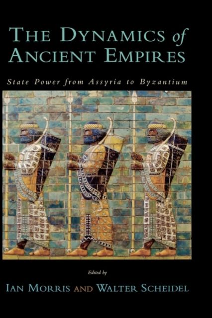 The Dynamics of Ancient Empires : State Power from Assyria to Byzantium