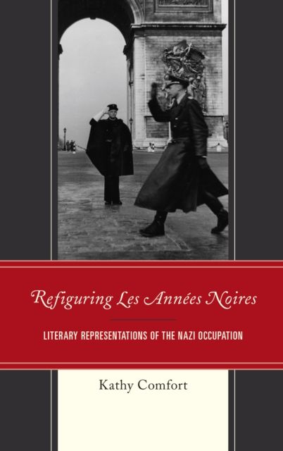 Refiguring Les Annees Noires : Literary Representations of the Nazi Occupation