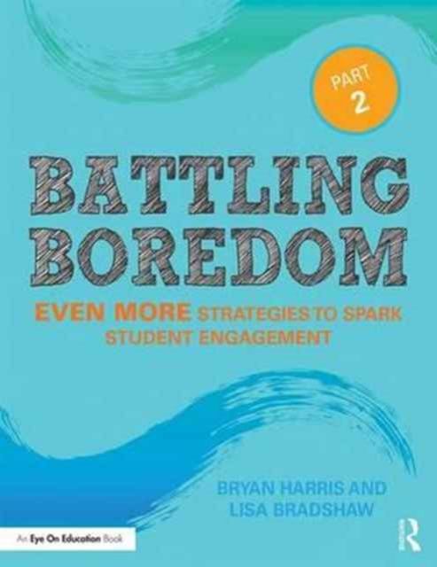 Battling Boredom, Part 2 : Even More Strategies to Spark Student Engagement