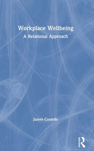 Workplace Wellbeing : A Relational Approach