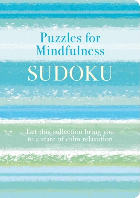 Puzzles for Mindfulness Sudoku : Let this Collection Bring you to a State of Calm Relaxation