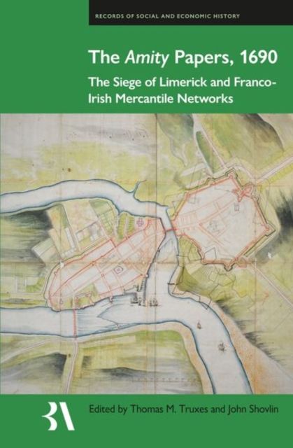 The Amity Papers, 1690 : The Siege of Limerick and Franco-Irish Mercantile Networks